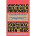 Who Would Believe a Prisoner?: Indiana Women's Carceral Institutions, 1848-1920