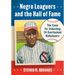 Negro Leaguers and the Hall of Fame: The Case for Inducting 24 Overlooked Ballplayers