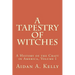 A Tapestry of Witches: A History of the Craft in America, Volume I