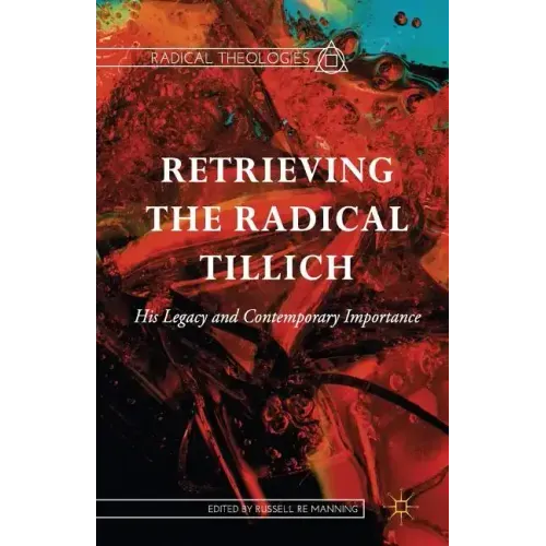 Retrieving the Radical Tillich: His Legacy and Contemporary Importance