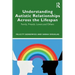 Understanding Autistic Relationships Across the Lifespan: Family, Friends, Lovers and Others