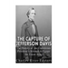 The Capture of Jefferson Davis: The History of the Confederate President's Attempt to Escape the Union Army