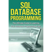 SQL Database Programming: The Ultimate Guide to Learning SQL Database Programming Fast!
