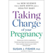 Taking Charge of Your Pregnancy: The New Science for a Safe Birth and a Healthy Baby