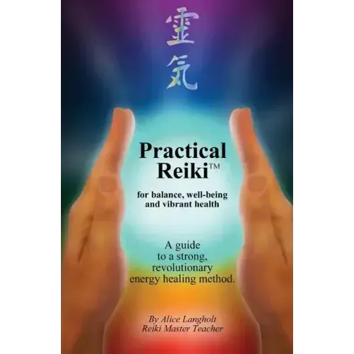 Practical Reiki TM: for balance, well-being, and vibrant health. A guide to a simple, revolutionary energy healing method.