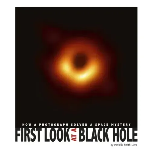 First Look at a Black Hole: How a Photograph Solved a Space Mystery