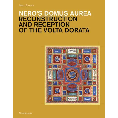Nero's Domus Aurea: Reconstruction and Reception of the VOLTA Dorata