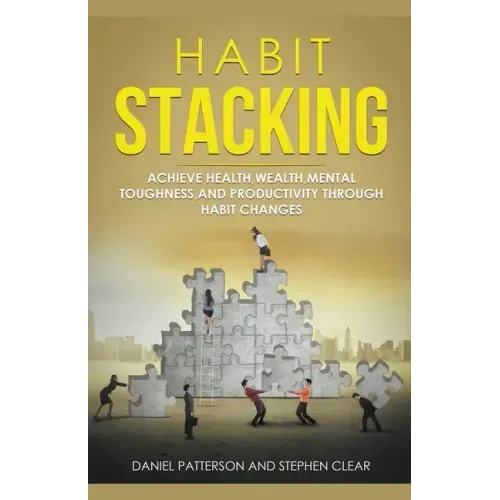Habit Stacking: Achieve Health, Wealth, Mental Toughness, and Productivity through Habit Changes