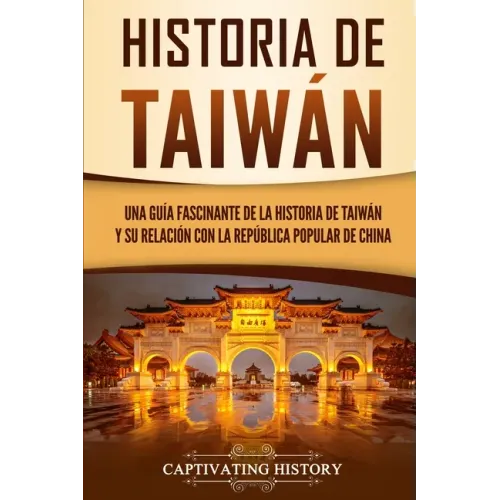 Historia de Taiwán: Una guía fascinante de la historia de Taiwán y su relación con la República Popular de China