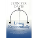 Living Exponentially: Unlocking the Power of Every Moment in Your Business and Life