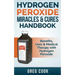 Hydrogen Peroxide Miracles & Cures Handbook: Benefits, Uses & Medical Therapy with Hydrogen Peroxide
