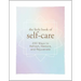 The Little Book of Self-Care: 200 Ways to Refresh, Restore, and Rejuvenate