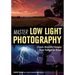 Master Low Light Photography: Create Beautiful Images from Twilight to Dawn