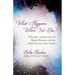 What Happens When We Die: A Psychic's Exploration of Death, Heaven, and the Soul's Journey After Death