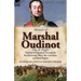 Memoirs of Marshal Oudinot, Duc de Reggio, Marshal of Napoleon During the Revolutionary Wars, the Consulate and First Empire
