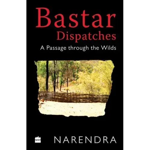 Bastar Dispatches: A Passage Through the Wilds