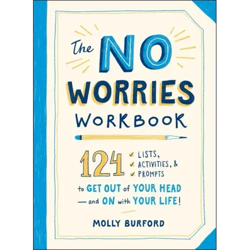 The No Worries Workbook: 124 Lists, Activities, and Prompts to Get Out of Your Head--And on with Your Life!