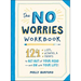 The No Worries Workbook: 124 Lists, Activities, and Prompts to Get Out of Your Head--And on with Your Life!