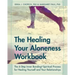 The Healing Your Aloneness Workbook: The 6-Step Inner Bonding Process for Healing Yourself and Your Relationships