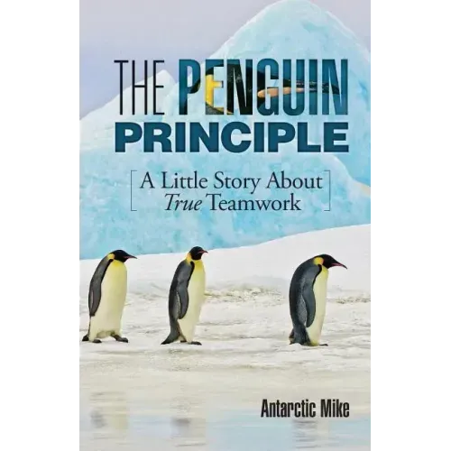 The Penguin Principle: A Little Story about True Teamwork