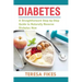 Diabetes: A Straightforward Step-by-Step Guide to Naturally Reverse Diabetes Now