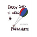 Daddy Said I Need a Parachute