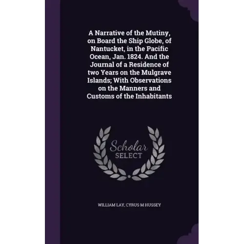 A Narrative of the Mutiny, on Board the Ship Globe, of Nantucket, in the Pacific Ocean, Jan. 1824. And the Journal of a Residence of two Years on the