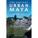 The Ancient Urban Maya: Neighborhoods, Inequality, and Built Form