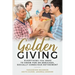 Golden Giving - Everything You Need to Know for an Enriched, Socially Conscious Retirement