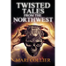 Twisted Tales From The Northwest