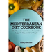 The Mediterranean Diet Cookbook: 100+ Affordable and Delicious Recipes On a Budget for Busy and Smart People