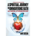 A Spiritual Journey to Unwavering Faith: A Multi-Denominational, Multi-Dimensional Spiritual Journey