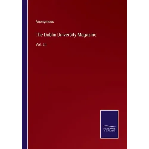 The Dublin University Magazine: Vol. LII