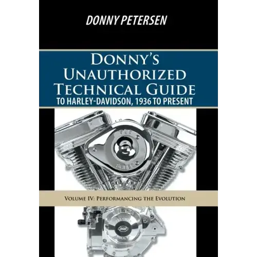Donny's Unauthorized Technical Guide to Harley-Davidson, 1936 to Present: Volume IV: Performancing the Evolution