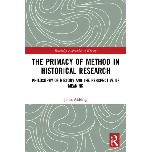 The Primacy of Method in Historical Research: Philosophy of History and the Perspective of Meaning
