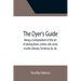 The Dyer's Guide Being a compendium of the art of dyeing linen, cotton, silk, wool, muslin, dresses, furniture, &c. &c.; with the method of scouring w