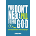 You Don't Need a Ph.D. to Find G-O-D: God Explained in Plain Language