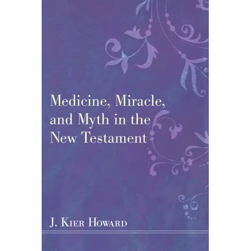 Medicine, Miracle, and Myth in the New Testament