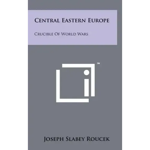 Central Eastern Europe: Crucible of World Wars