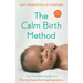The Calm Birth Method (Revised Edition): Your Complete Guide to a Positive Hypnobirthing Experience