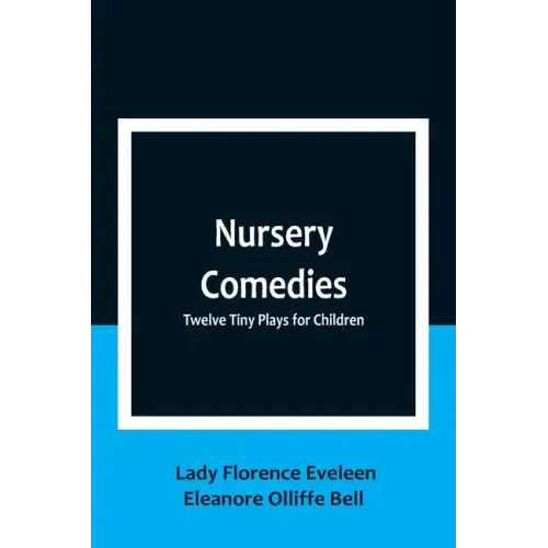 Nursery Comedies: Twelve Tiny Plays for Children
