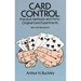 Card Control: Practical Methods and Forty Original Card Experiments