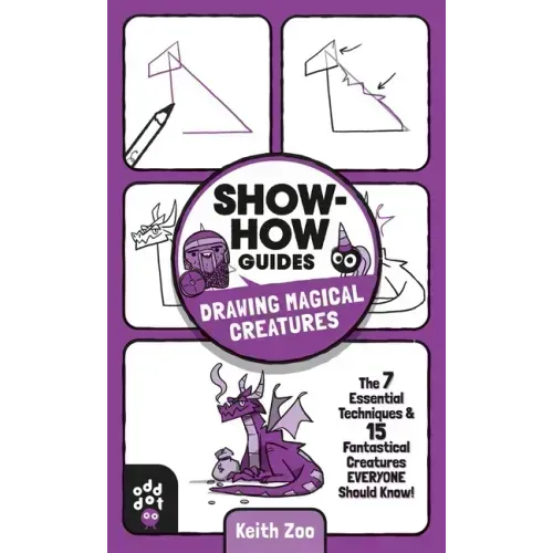 Show-How Guides: Drawing Magical Creatures: The 7 Essential Techniques & 15 Fantastical Creatures Everyone Should Know!