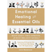 Emotional Healing with Essential Oils: Relieve Anxiety, Stress, Depression, and Mood Imbalances Naturally