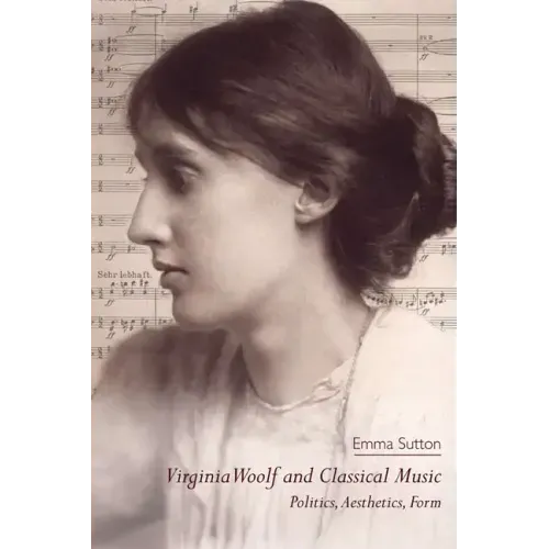 Virginia Woolf and Classical Music: Politics, Aesthetics, Form