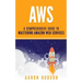 Aws: A Comprehensive Guide to Mastering Amazon Web Services