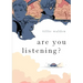 Are You Listening?