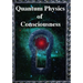 Quantum Physics of Consciousness: The Quantum Physics of the Mind, Explained