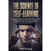 The Science of Self-Learning: Discover the Science of Rapid Skill Acquisition, Master Your Emotions by Identifying Psychological Triggers