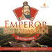 Emperor Shi Huangdi: The First Chinese Emperor Ancient History Grade 6 Children's Historical Biographies